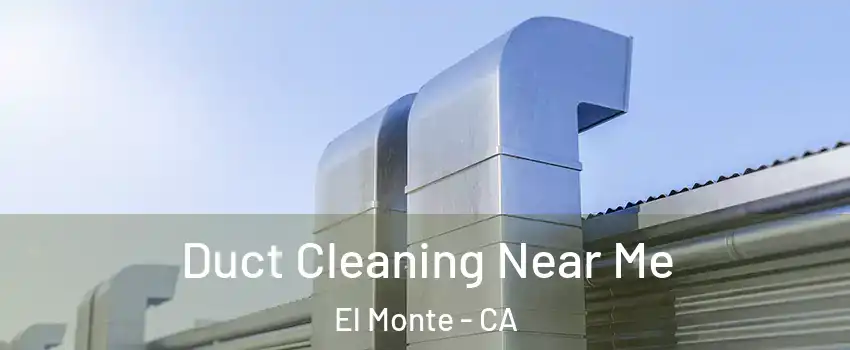  Duct Cleaning Near Me El Monte - CA