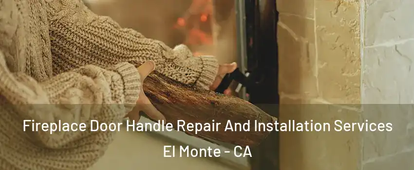  Fireplace Door Handle Repair And Installation Services El Monte - CA