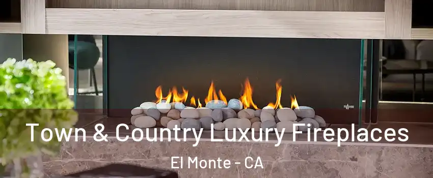  Town & Country Luxury Fireplaces El Monte - CA